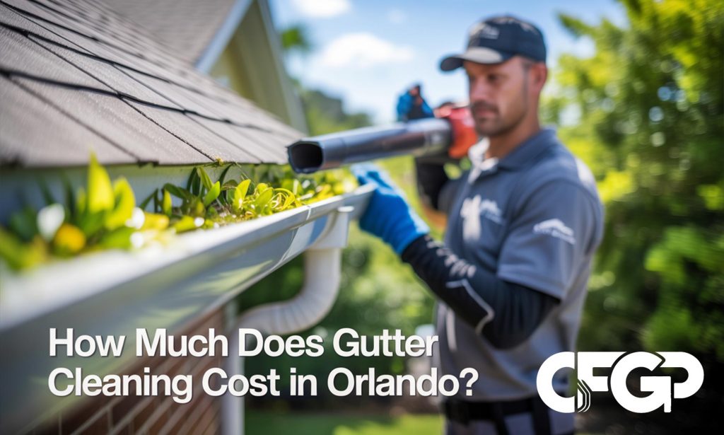How Much Does Gutter Cleaning Cost in Orlando? A Breakdown