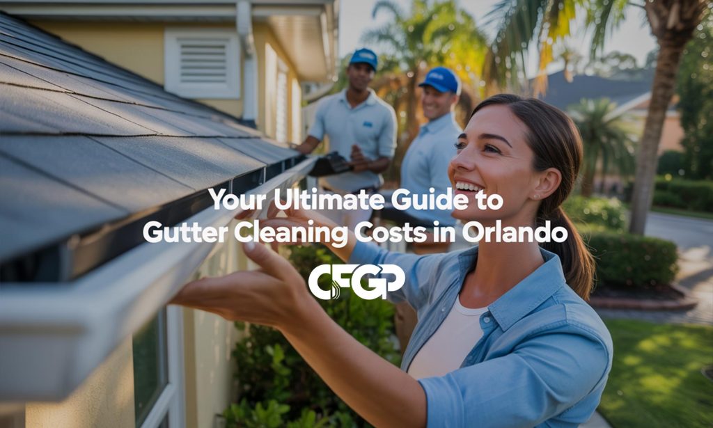 Your Ultimate Guide to Gutter Cleaning Costs in Orlando